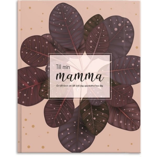Fyll-i-boken - Til moren min: en bok om alt jeg setter pris på ved deg Fyll-i-boken - Til moren min: en bok om alt jeg setter pris på ved deg